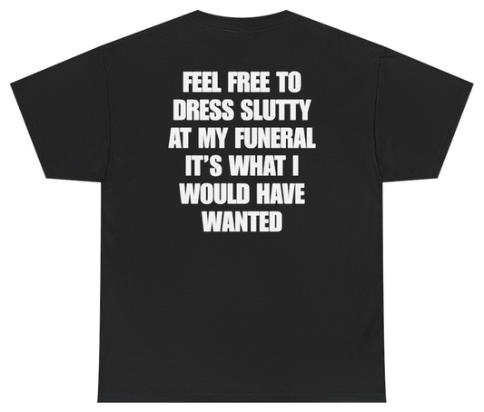 Funny Feel Free To Dress Up At My Funeral Tee (BACKPRINT) T-Shirt featuring bold sarcastic humor and graphic design, perfect for casual wear and humor lovers