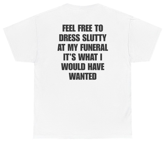 Funny Feel Free To Dress Up At My Funeral Tee (BACKPRINT) T-Shirt featuring bold sarcastic humor and graphic design, perfect for casual wear and humor lovers