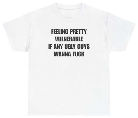 Funny Feeling Pretty Vulnerable Ugly Guys Tee T-Shirt featuring bold sarcastic humor and graphic design, perfect for casual wear and humor lovers