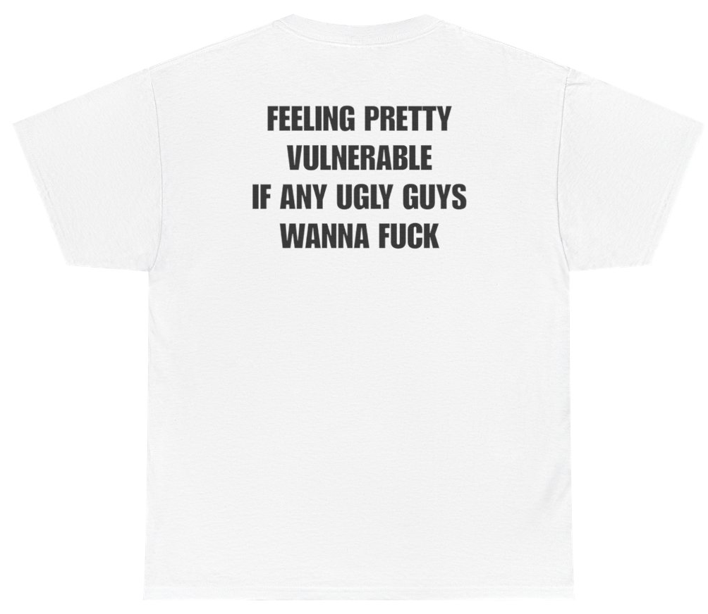 Funny Feeling Pretty Vulnerable Ugly Guys Tee (BACKPRINT) T-Shirt featuring bold sarcastic humor and graphic design, perfect for casual wear and humor lovers