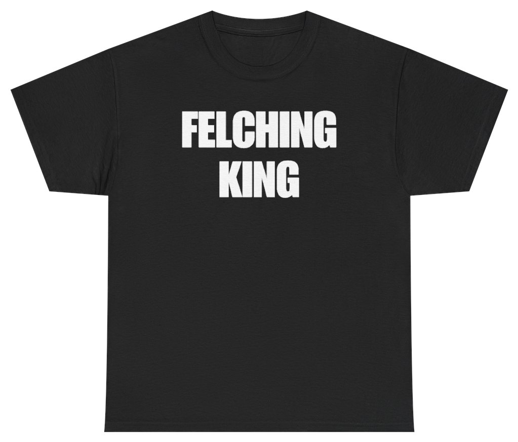 Funny Felching King Tee T-Shirt featuring bold sarcastic humor and graphic design, perfect for casual wear and humor lovers
