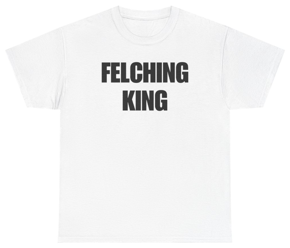 Funny Felching King Tee T-Shirt featuring bold sarcastic humor and graphic design, perfect for casual wear and humor lovers