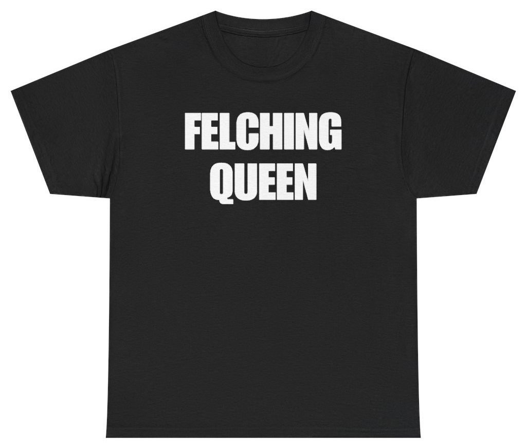 Funny Felching Queen Tee T-Shirt featuring bold sarcastic humor and graphic design, perfect for casual wear and humor lovers