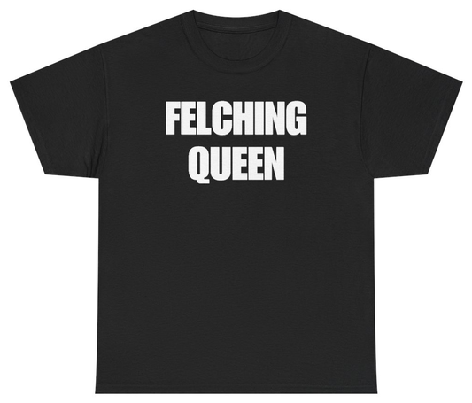 Funny Felching Queen Tee T-Shirt featuring bold sarcastic humor and graphic design, perfect for casual wear and humor lovers