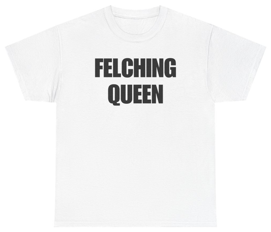Funny Felching Queen Tee T-Shirt featuring bold sarcastic humor and graphic design, perfect for casual wear and humor lovers