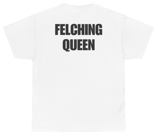 Funny Felching Queen Tee (BACKPRINT) T-Shirt featuring bold sarcastic humor and graphic design, perfect for casual wear and humor lovers