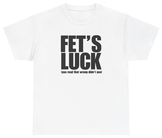 Funny Fet's Luck You Read That Wrong Didn't You Tee T-Shirt featuring bold sarcastic humor and graphic design, perfect for casual wear and humor lovers