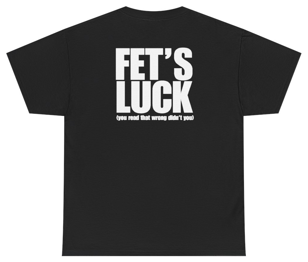 Funny Fet's Luck You Read That Wrong Didn't You Tee (BACKPRINT) T-Shirt featuring bold sarcastic humor and graphic design, perfect for casual wear and humor lovers
