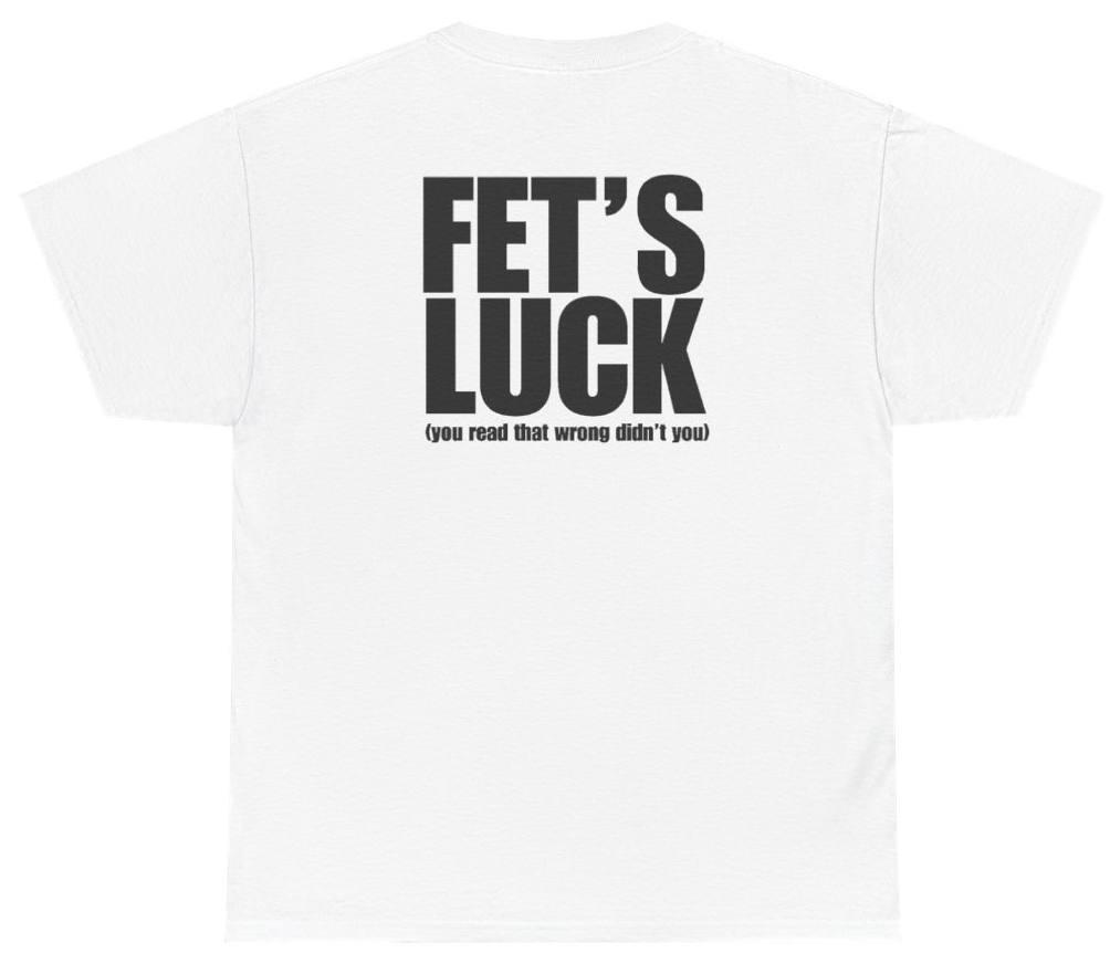 Funny Fet's Luck You Read That Wrong Didn't You Tee (BACKPRINT) T-Shirt featuring bold sarcastic humor and graphic design, perfect for casual wear and humor lovers