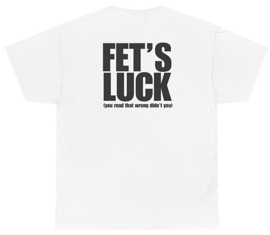 Funny Fet's Luck You Read That Wrong Didn't You Tee (BACKPRINT) T-Shirt featuring bold sarcastic humor and graphic design, perfect for casual wear and humor lovers