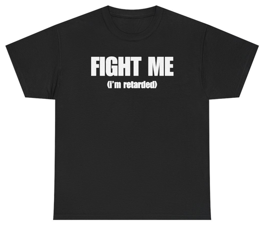 Funny Fight Me I'm Retarded Tee T-Shirt featuring bold sarcastic humor and graphic design, perfect for casual wear and humor lovers