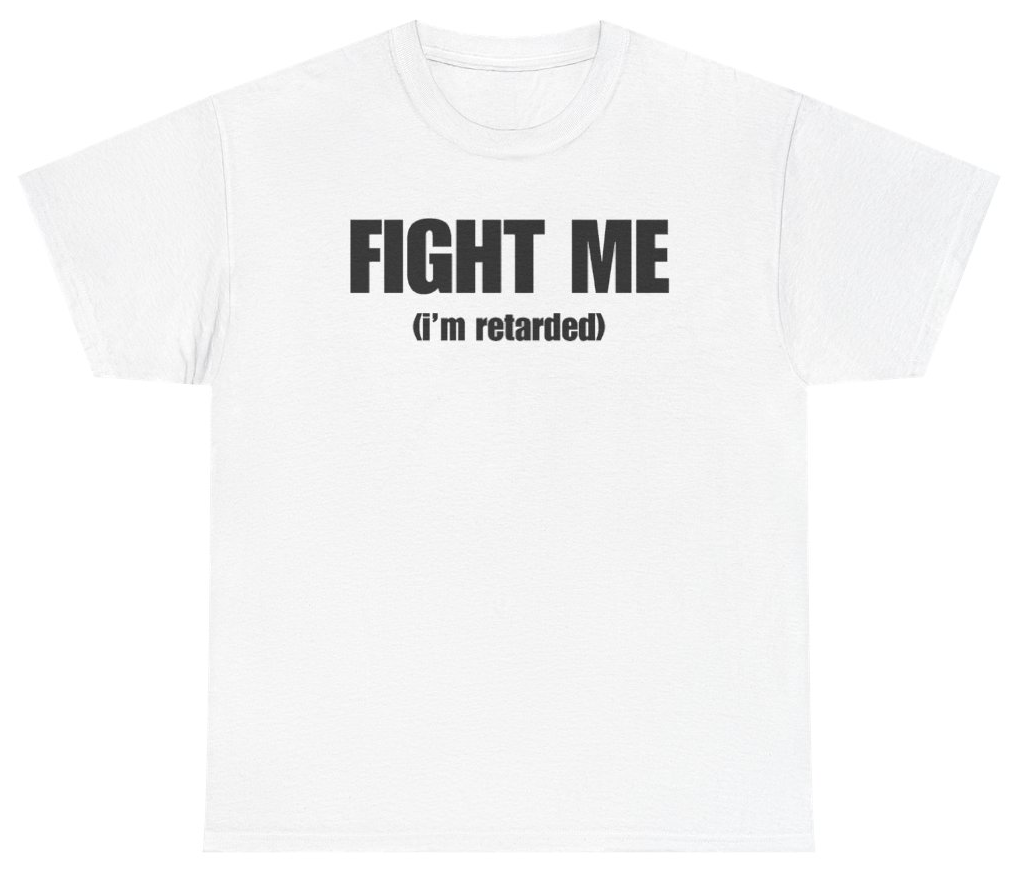 Funny Fight Me I'm Retarded Tee T-Shirt featuring bold sarcastic humor and graphic design, perfect for casual wear and humor lovers