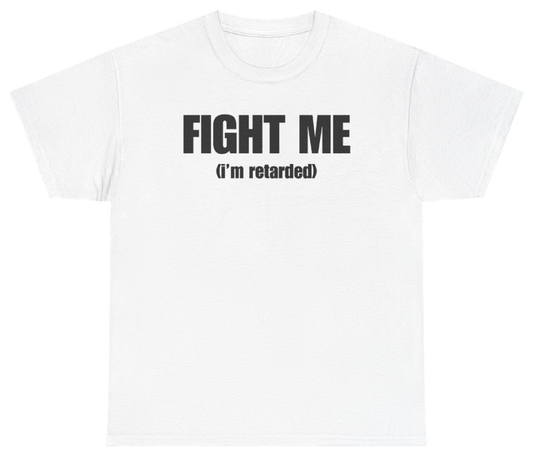 Funny Fight Me I'm Retarded Tee T-Shirt featuring bold sarcastic humor and graphic design, perfect for casual wear and humor lovers