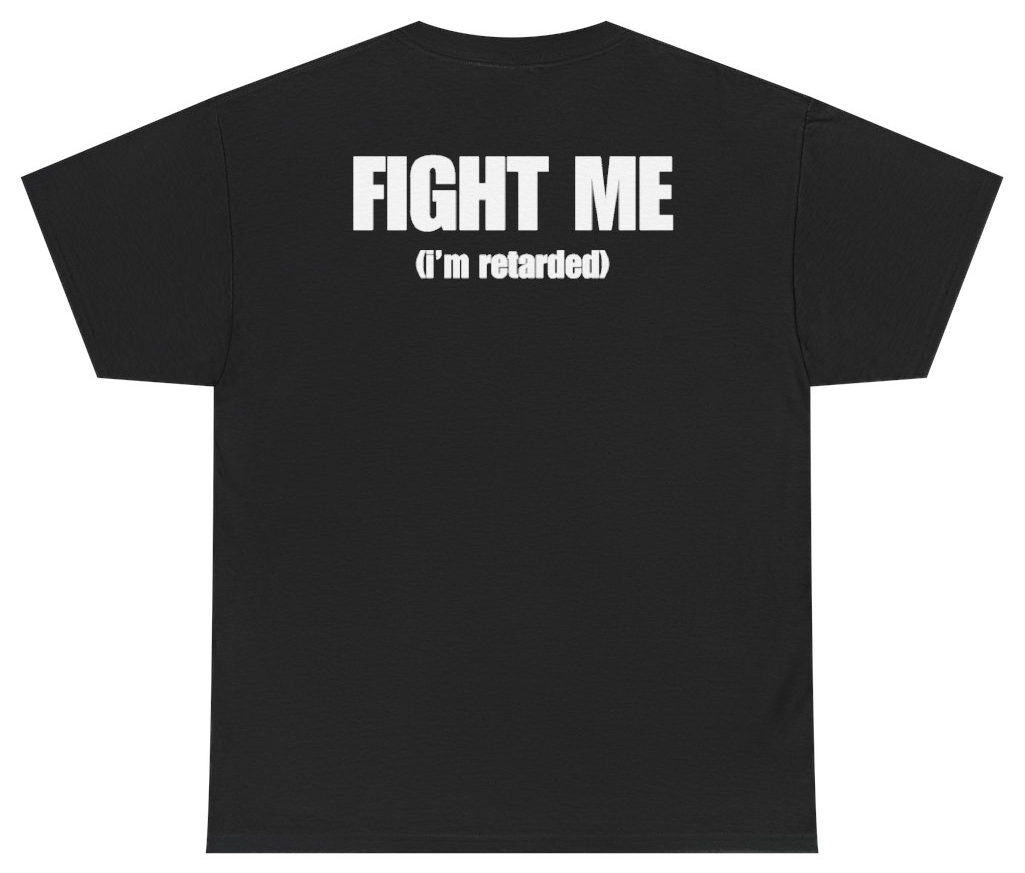 Funny Fight Me I'm Retarded Tee (BACKPRINT) T-Shirt featuring bold sarcastic humor and graphic design, perfect for casual wear and humor lovers