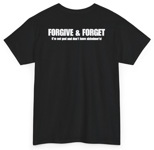 Funny Forgive & Forget (I'm Not God And Don't Have Alzheimer's) (BACKPRINT) T-Shirt featuring bold sarcastic humor and graphic design, perfect for casual wear and humor lovers