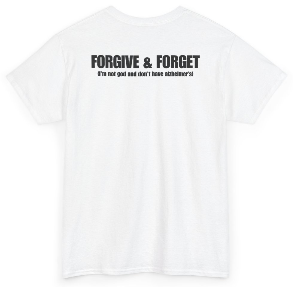 Funny Forgive & Forget (I'm Not God And Don't Have Alzheimer's) (BACKPRINT) T-Shirt featuring bold sarcastic humor and graphic design, perfect for casual wear and humor lovers