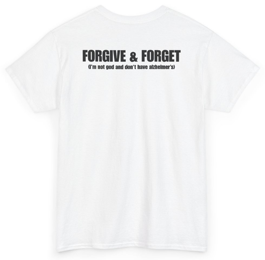 Funny Forgive & Forget (I'm Not God And Don't Have Alzheimer's) (BACKPRINT) T-Shirt featuring bold sarcastic humor and graphic design, perfect for casual wear and humor lovers