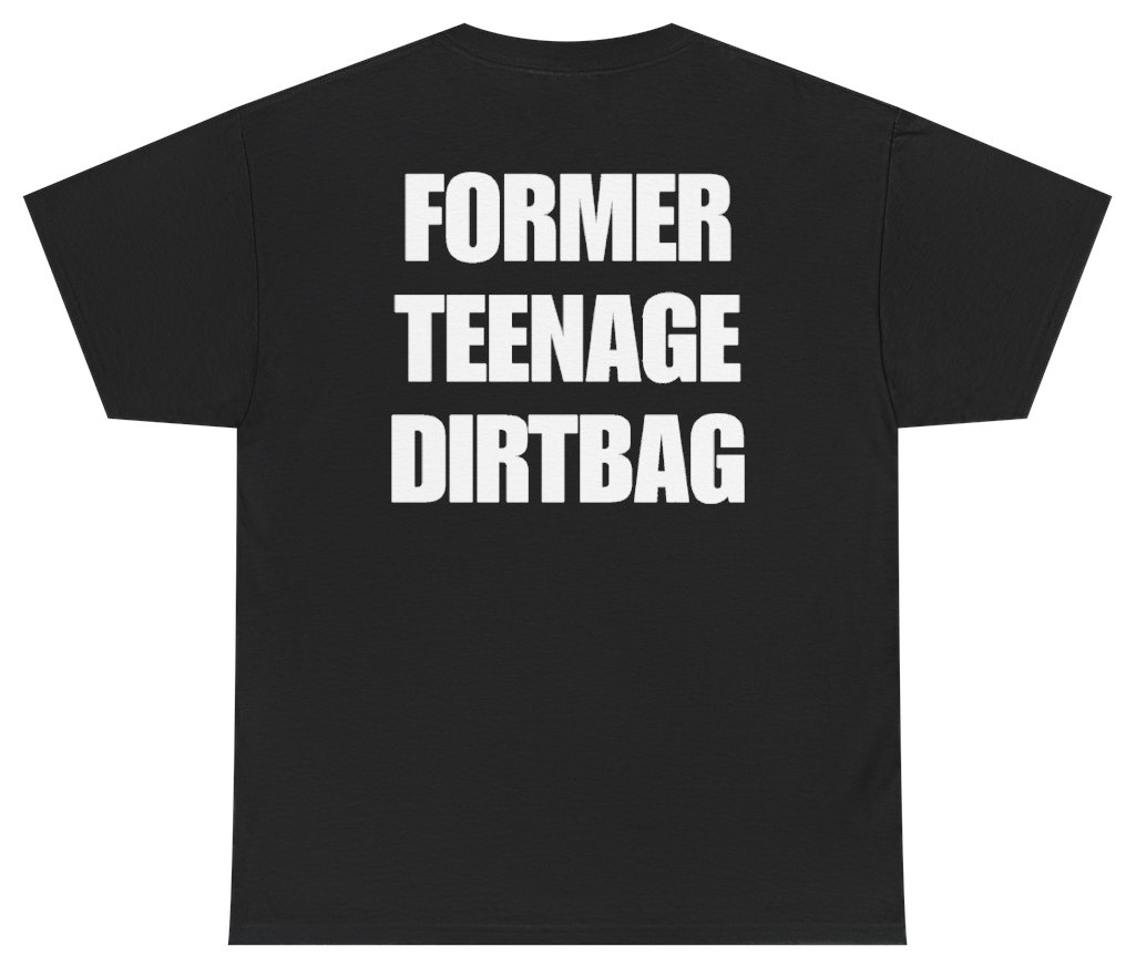 Funny Former Teenage Dirtbag Tee (BACKPRINT) T-Shirt featuring bold sarcastic humor and graphic design, perfect for casual wear and humor lovers