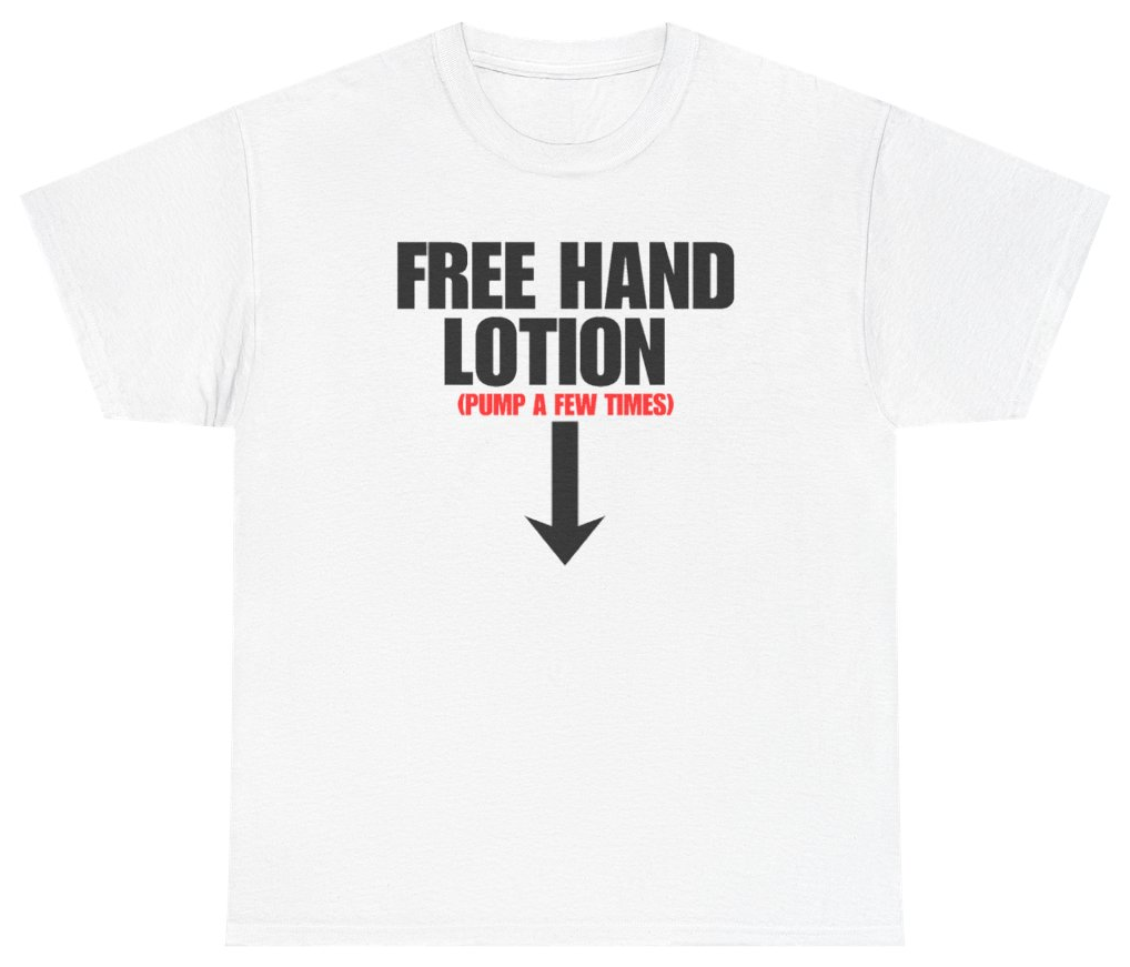 Funny Free Hand Lotion Pump A Few Times T-Shirt featuring bold sarcastic humor and graphic design, perfect for casual wear and humor lovers