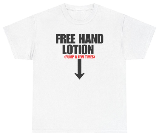 Funny Free Hand Lotion Pump A Few Times T-Shirt featuring bold sarcastic humor and graphic design, perfect for casual wear and humor lovers