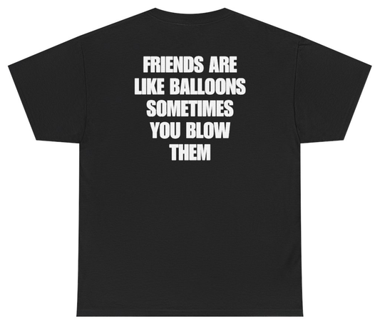 Funny Friends Are Like Balloons Sometimes You Blow Them Tee (BACKPRINT) T-Shirt featuring bold sarcastic humor and graphic design, perfect for casual wear and humor lovers