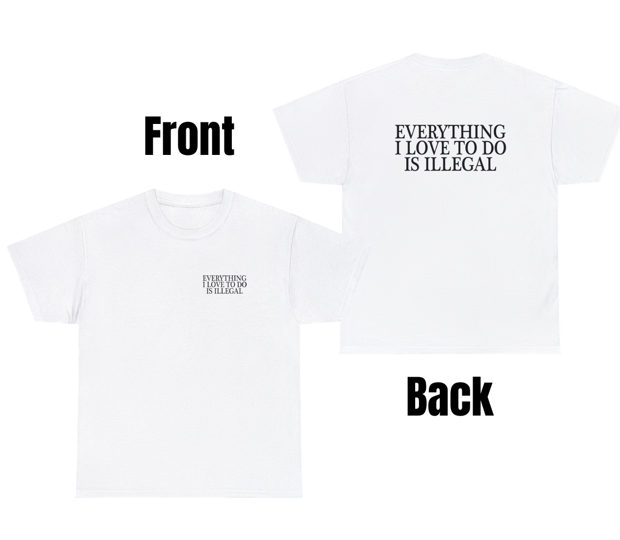 Unethical Threads Everything I Love To Do Is Illegal T Shirt for Fans of Dark Humor and ...