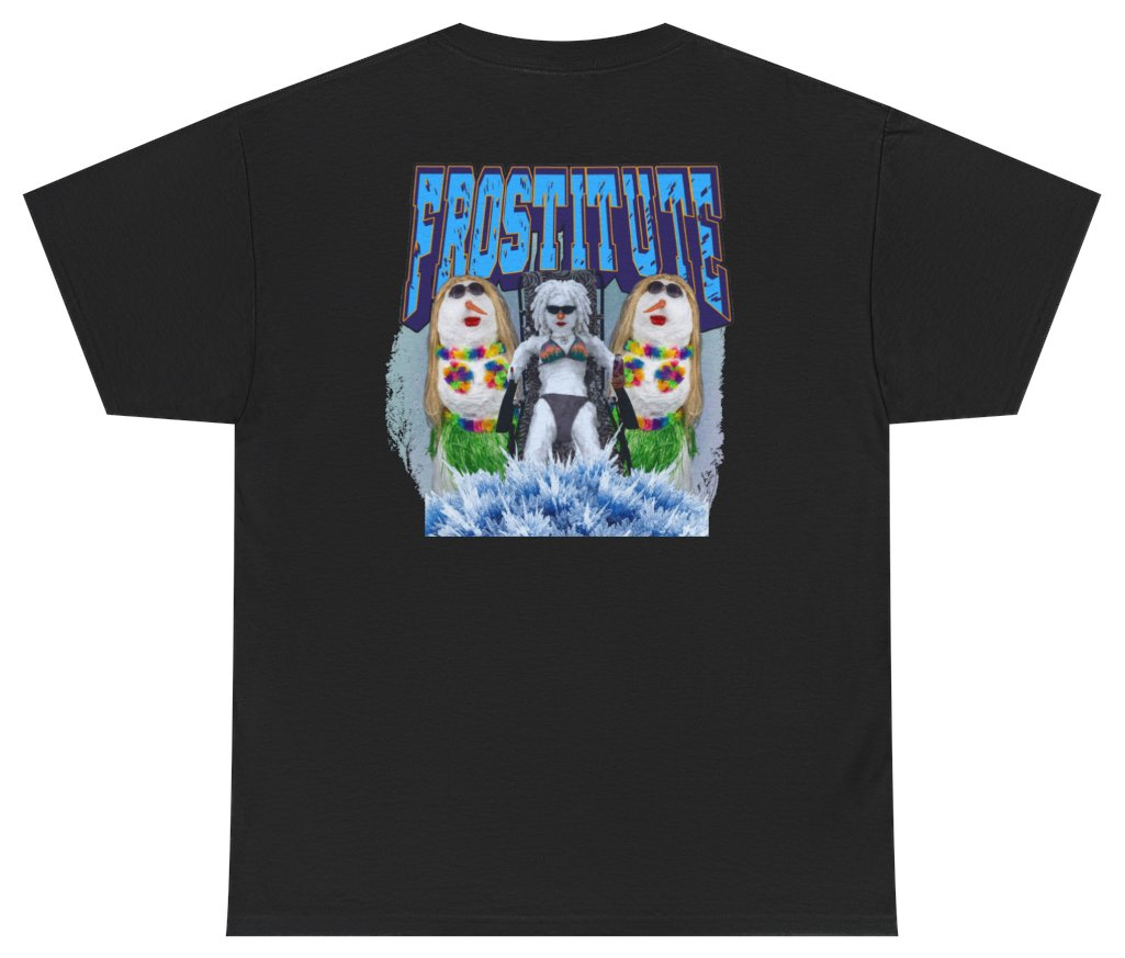 Funny Frostitute Tee (BACKPRINT) T-Shirt featuring bold sarcastic humor and graphic design, perfect for casual wear and humor lovers
