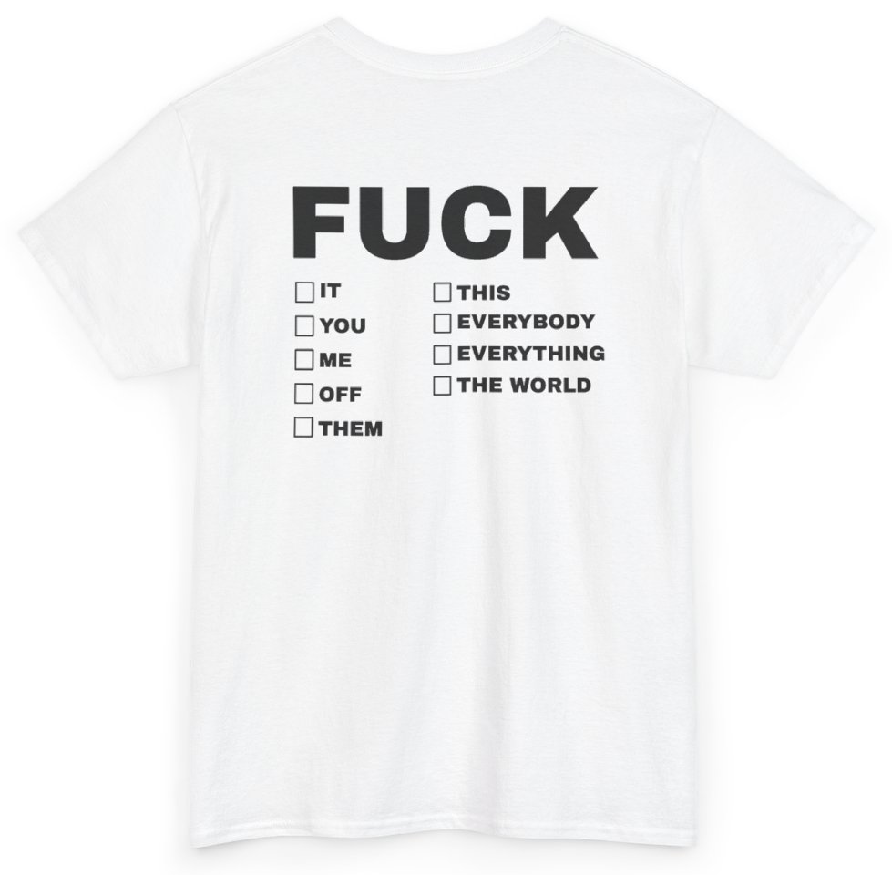 Funny Fuck It You Me Off Them This Everybody Everything The World (BACKPRINT) T-Shirt featuring bold sarcastic humor and graphic design, perfect for casual wear and humor lovers