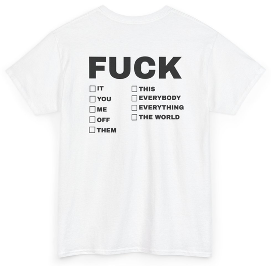 Funny Fuck It You Me Off Them This Everybody Everything The World (BACKPRINT) T-Shirt featuring bold sarcastic humor and graphic design, perfect for casual wear and humor lovers