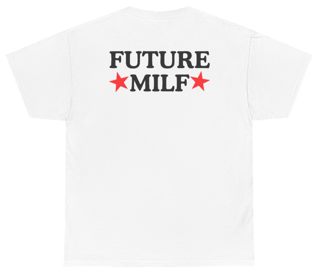 Funny Future Milf Tee (BACKPRINT) T-Shirt featuring bold sarcastic humor and graphic design, perfect for casual wear and humor lovers