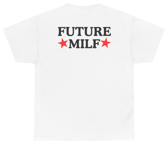 Funny Future Milf Tee (BACKPRINT) T-Shirt featuring bold sarcastic humor and graphic design, perfect for casual wear and humor lovers
