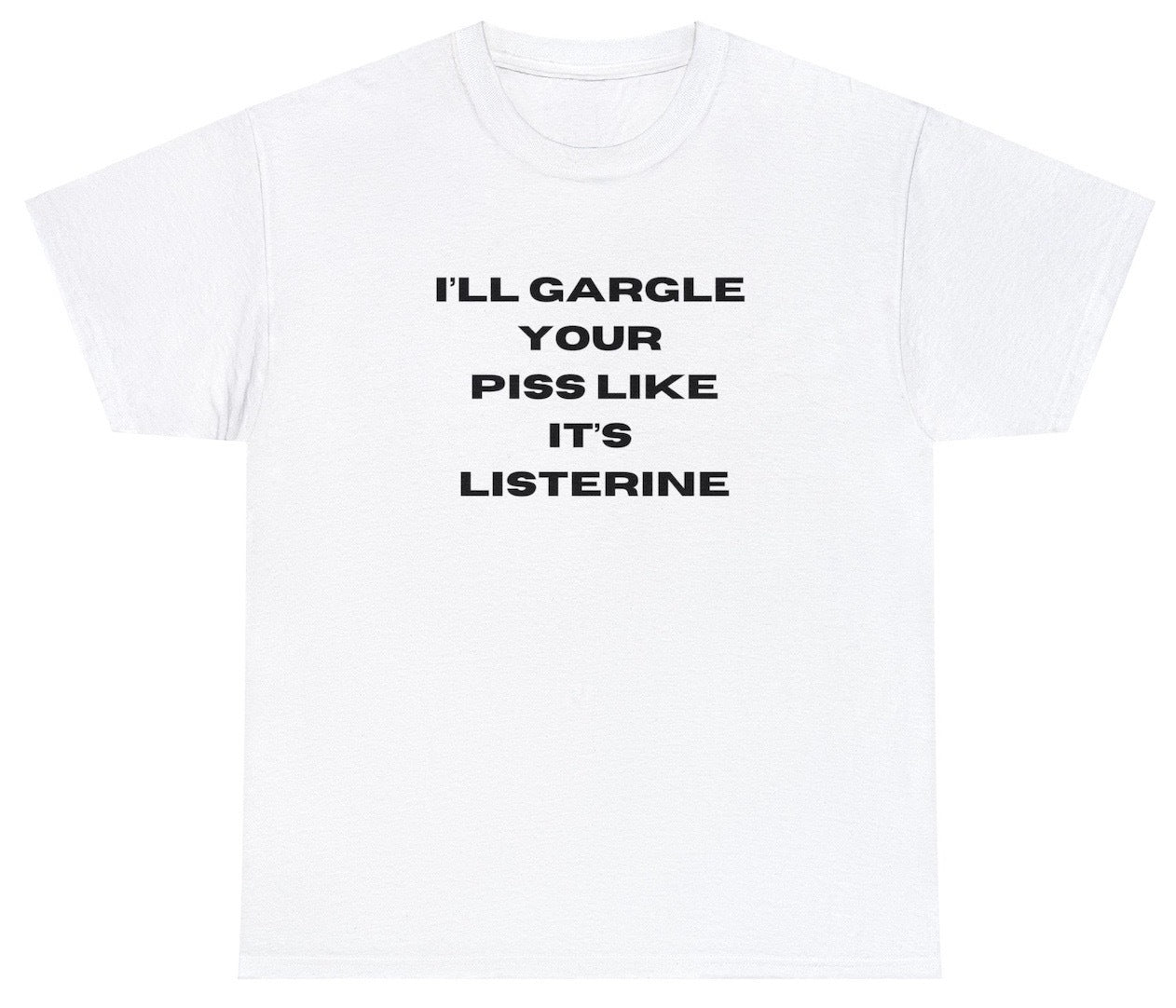 AAA I'll Gargle Your Piss Like It's Listerine Shirt