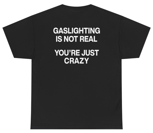 Funny gaslighting meme shirt that says You’re Just Crazy.