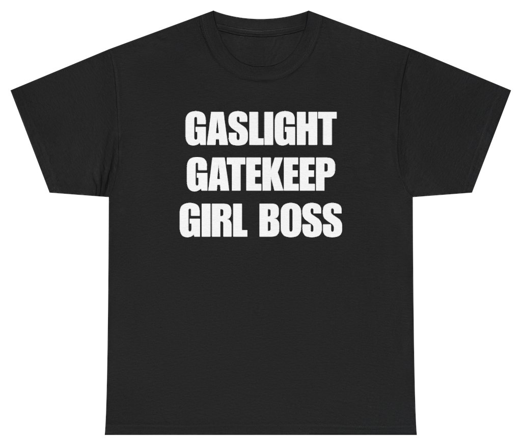 Funny Gaslight Gatekeep Girl Boss Tee T-Shirt featuring bold sarcastic humor and graphic design, perfect for casual wear and humor lovers