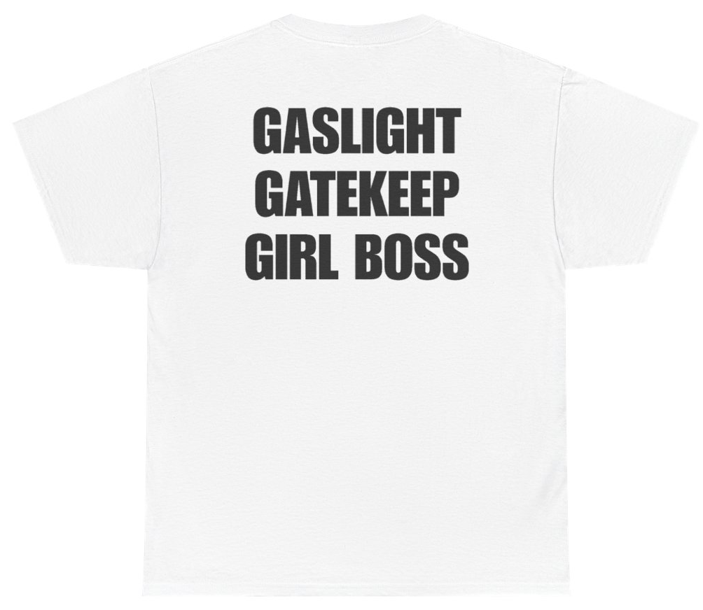 Funny Gaslight Gatekeep Girl Boss Tee (BACKPRINT) T-Shirt featuring bold sarcastic humor and graphic design, perfect for casual wear and humor lovers