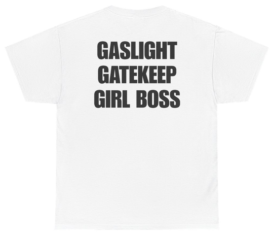 Funny Gaslight Gatekeep Girl Boss Tee (BACKPRINT) T-Shirt featuring bold sarcastic humor and graphic design, perfect for casual wear and humor lovers