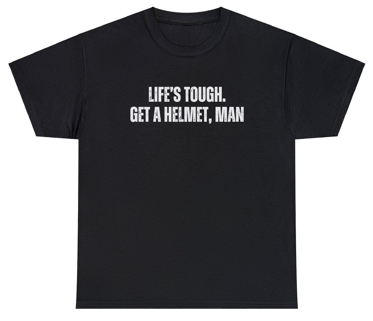 "Playful 'Life's Tough Get A Helmet Man' t-shirt, perfect for fans of witty humor and motivational messages. Ideal for casual wear and fun gifts."

