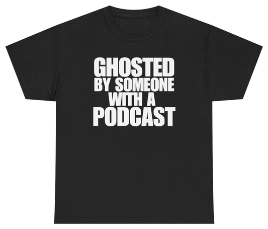 Funny Ghosted By Someone With A Podcast Tee T-Shirt featuring bold sarcastic humor and graphic design, perfect for casual wear and humor lovers