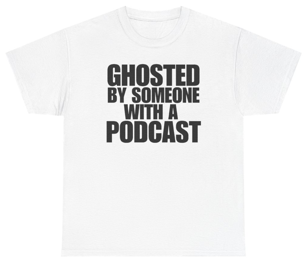 Funny Ghosted By Someone With A Podcast Tee T-Shirt featuring bold sarcastic humor and graphic design, perfect for casual wear and humor lovers