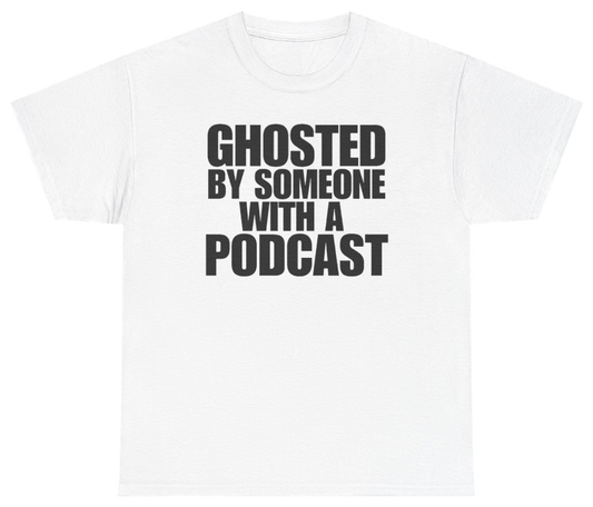 Funny Ghosted By Someone With A Podcast Tee T-Shirt featuring bold sarcastic humor and graphic design, perfect for casual wear and humor lovers
