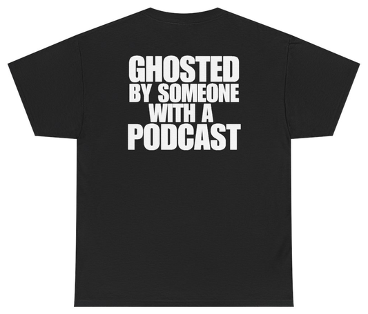 Funny Ghosted By Someone With A Podcast Tee (BACKPRINT) T-Shirt featuring bold sarcastic humor and graphic design, perfect for casual wear and humor lovers