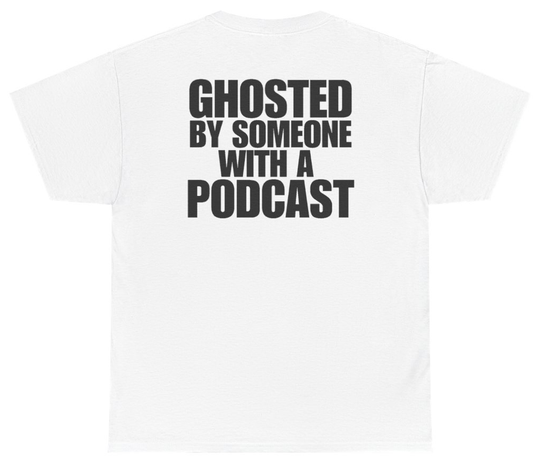 Funny Ghosted By Someone With A Podcast Tee (BACKPRINT) T-Shirt featuring bold sarcastic humor and graphic design, perfect for casual wear and humor lovers