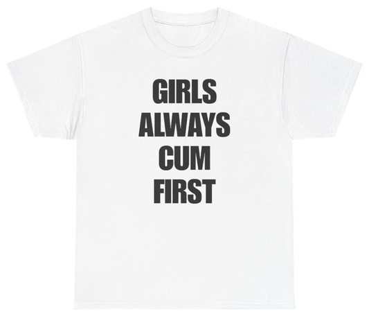 Funny Girls Always Cum First Tee T-Shirt featuring bold sarcastic humor and graphic design, perfect for casual wear and humor lovers