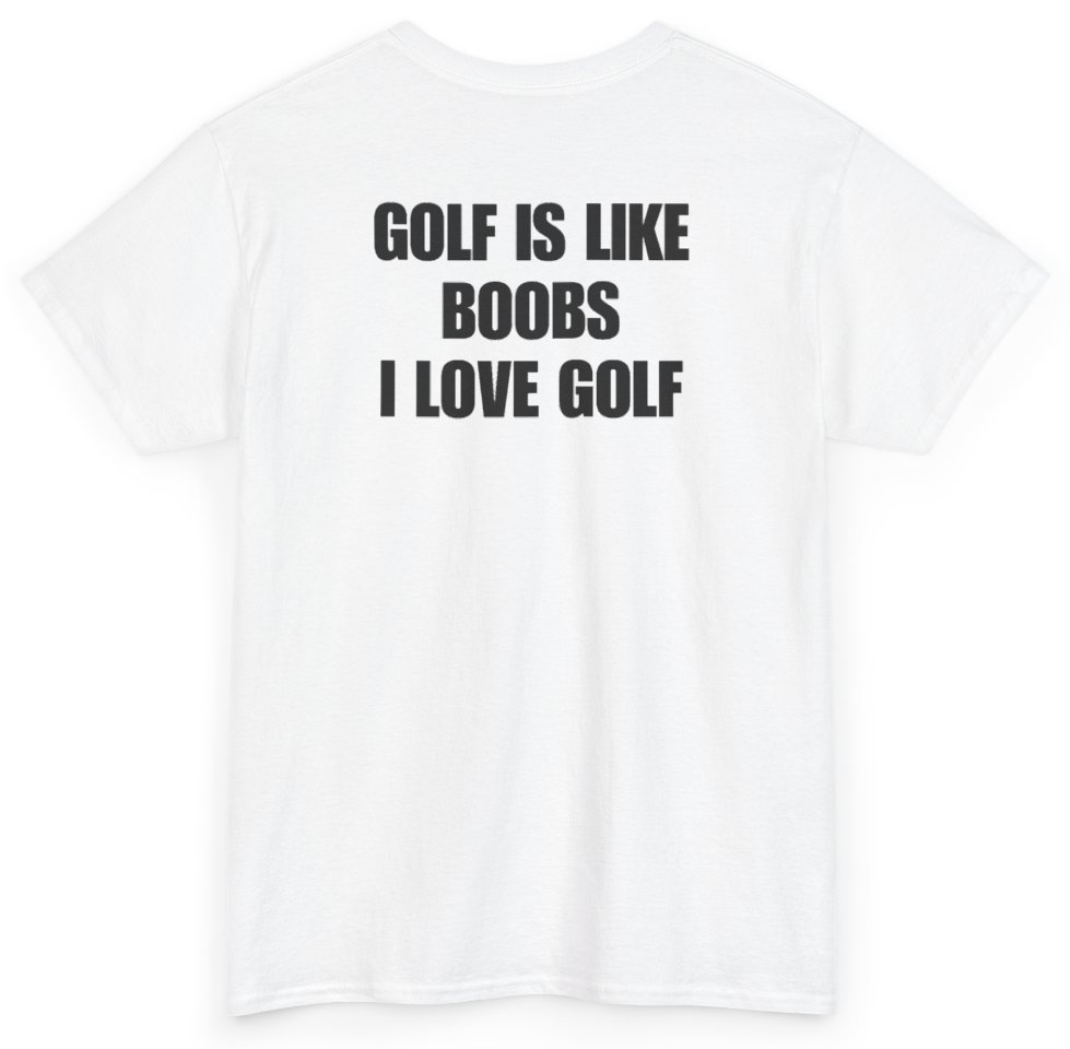 Funny Golf Is Like Boobs I Love Golf (BACKPRINT) T-Shirt featuring bold sarcastic humor and graphic design, perfect for casual wear and humor lovers