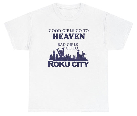 Funny Good Girls Go To Heaven Bad Girls Go To Roku City T-Shirt featuring sarcastic humor and meme-inspired design, perfect for casual wear and humor lovers.