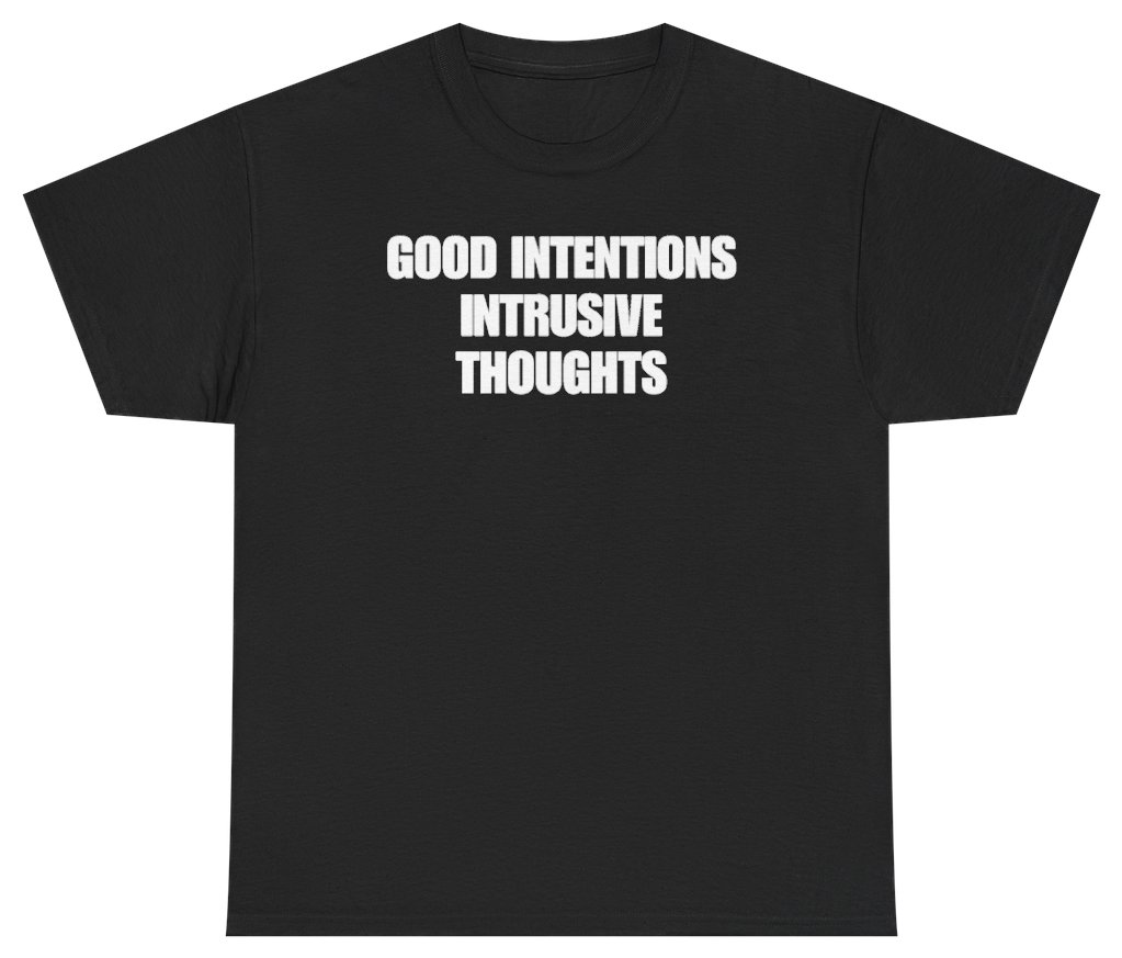 Funny Good Intentions Intrusive Thoughts Tee T-Shirt featuring bold sarcastic humor and graphic design, perfect for casual wear and humor lovers