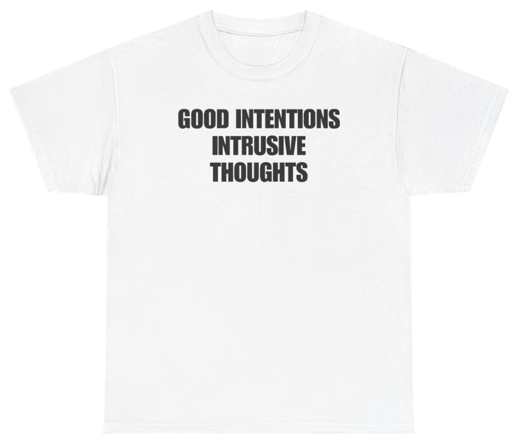 Funny Good Intentions Intrusive Thoughts Tee T-Shirt featuring bold sarcastic humor and graphic design, perfect for casual wear and humor lovers