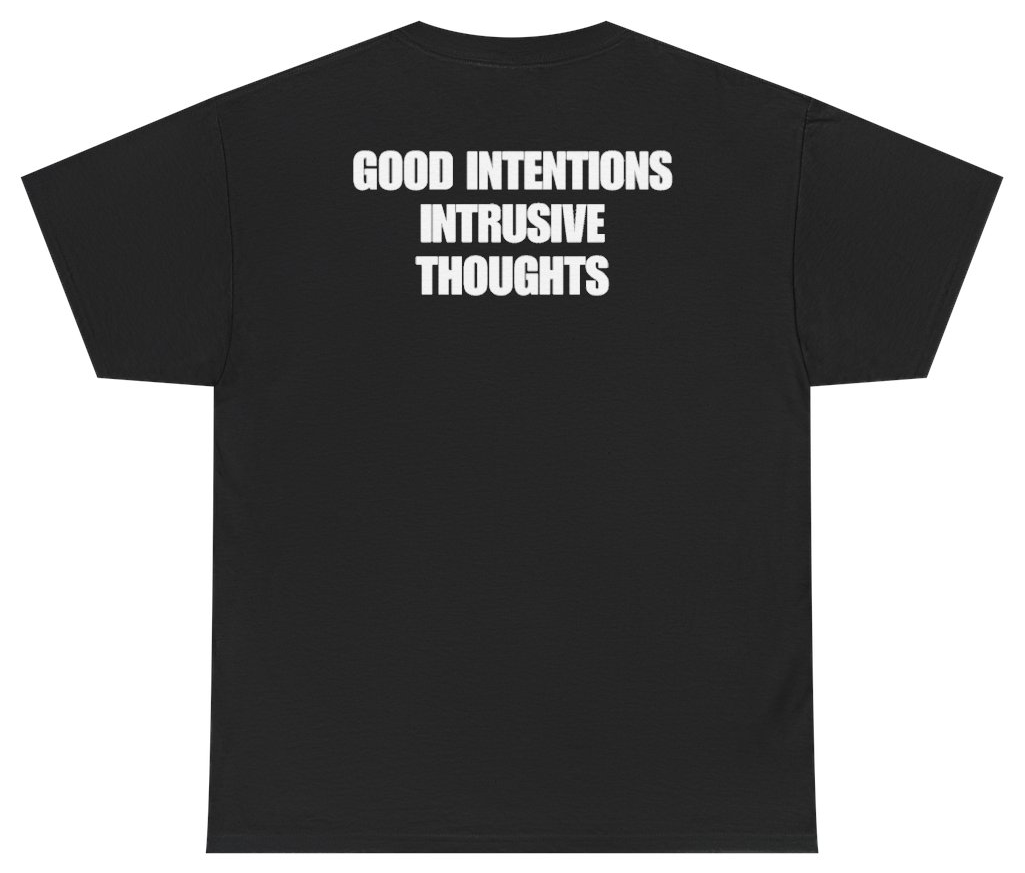 Funny Good Intentions Intrusive Thoughts Tee (BACKPRINT) T-Shirt featuring bold sarcastic humor and graphic design, perfect for casual wear and humor lovers
