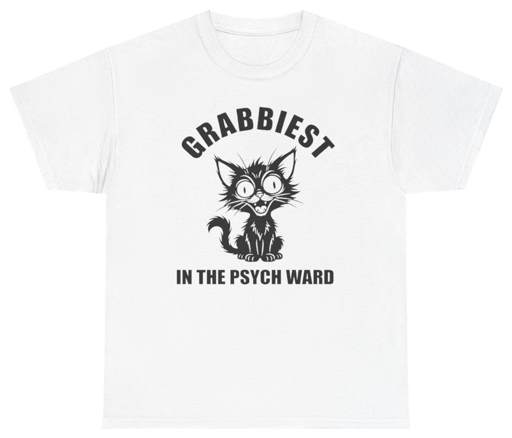 Funny Grabbiest Pussy In The Psych Ward Tee T-Shirt featuring bold sarcastic humor and graphic design, perfect for casual wear and humor lovers