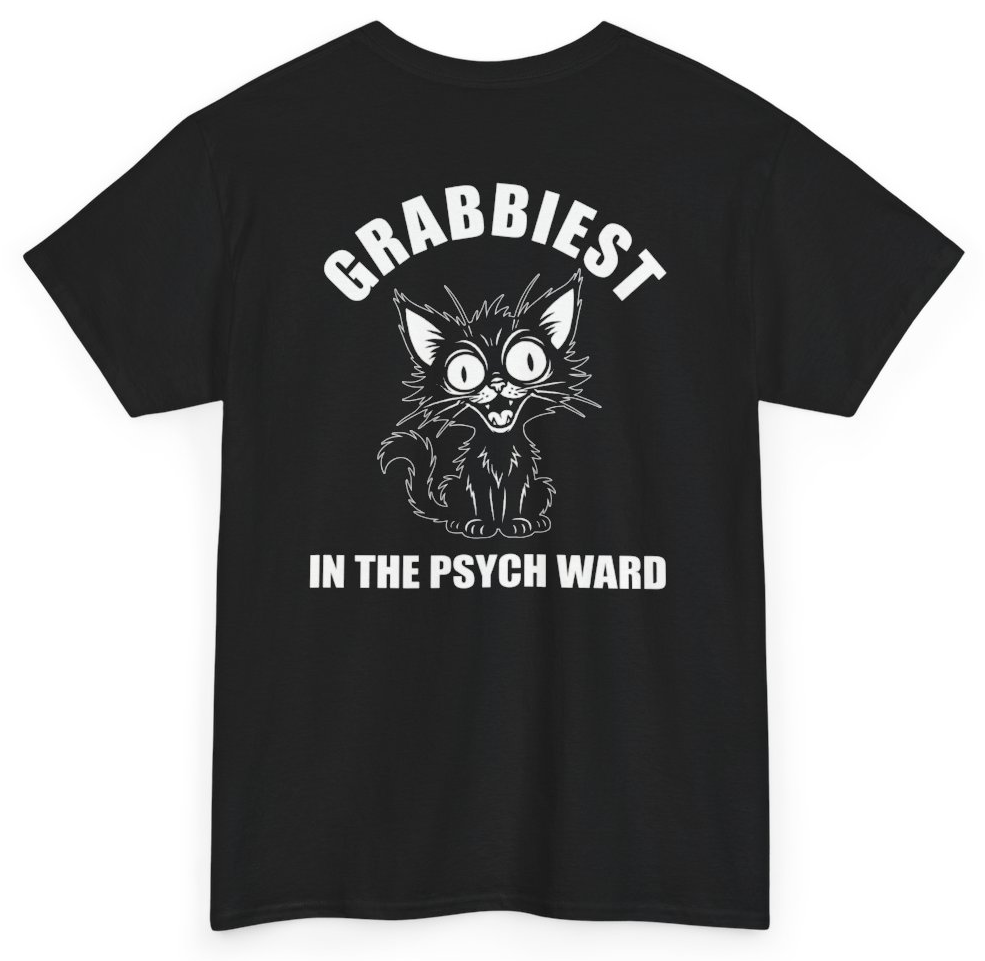 Funny Grabbiest Pussy In The Psych Ward Tee (BACKPRINT) T-Shirt featuring bold sarcastic humor and graphic design, perfect for casual wear and humor lovers